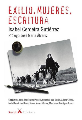 Exilio, Mujeres, Escritura, De Isabel Cerdeira Gutiérrez Y José María Álvarez. Editorial Xoroi Edicions, Tapa Blanda En Español, 2019