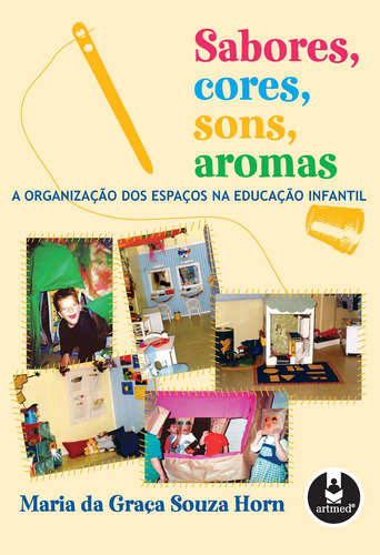 Sabores, Cores, Sons, Aromas: A Organização dos Espaços na Educação Infantil, de Horn, Maria da Graça Souza. Penso Editora Ltda., capa mole em português, 2004