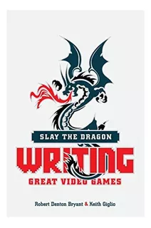 Libro Slay The Dragon Writing Great Video Games En Ingles