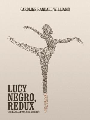 Libro Lucy Negro, Redux : The Bard, A Book, And A Ballet ...