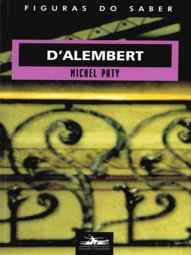 D Alembert - Vol. 11: Ou A Razão Físico-matemática No Século Do Iluminismo, De Paty, Michel. Editora Estação Liberdade, Capa Mole, Edição 1ª Edição - 2005 Em Português