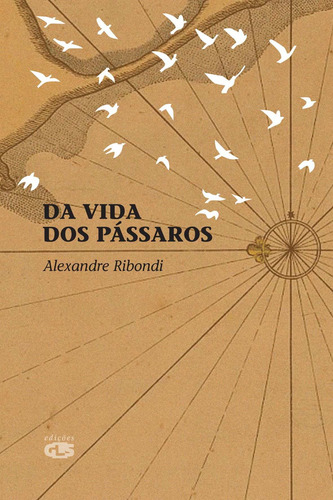 Da vida dos pássaros, de Ribondi, Alexandre. Editorial Edições GLS, capa mole em português, 2009