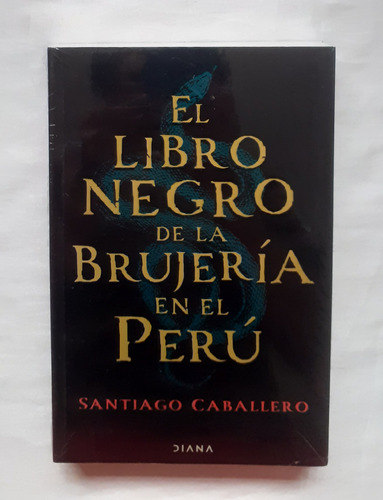 El Libro Negro De La Brujeria En El Peru Santiago Caballero 