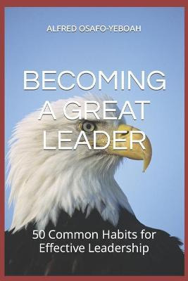 Libro Becoming A Great Leader : 50 Common Habits For Effe...