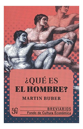 ¿qué Es El Hombre? - Martin Buber