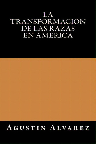 La Transformacion De Las Razas En America, De Libros, Onlyart. Editorial Createspace, Tapa Blanda En Español