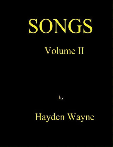 Songs Vol. Ii, De Hayden Wayne. Editorial Createspace Independent Publishing Platform, Tapa Blanda En Inglés