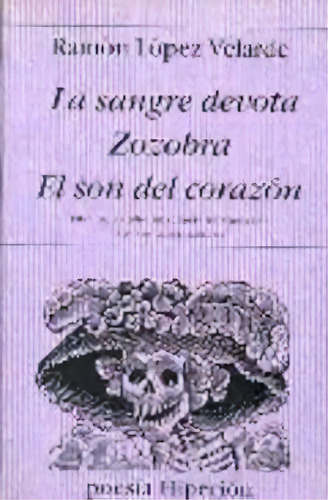 La Sangre Devota; Zozobra; El Son Del Corazãâ³n, De López Velarde, Ramón., Vol. 1. Editorial Hiperion, Tapa Blanda En Español
