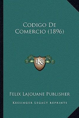 Libro Codigo De Comercio (1896) - Felix Lajouane Publisher