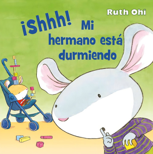 ¡Shhh! Mi hermano está durmiendo, de Ohi, Ruth. Editorial PICARONA-OBELISCO, tapa dura en español, 2018
