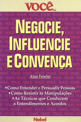 Negocie, Influencie e Convença, de Fowler, Alan. Editora Nobel, capa mole, edição 1ª-edição 2007 em português