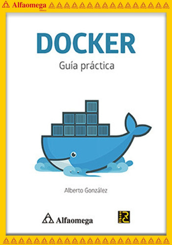 Docker - Guía Práctica, De González Rodríguez, Alberto. Editorial Alfaomega Grupo Editor, Tapa Blanda, Edición 1 En Español, 2017