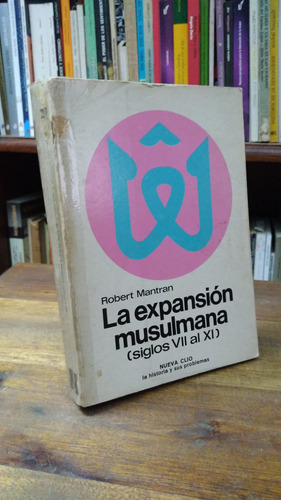 La Expansion Musulmana (siglos Vii Al Xi) - Robert Mantran