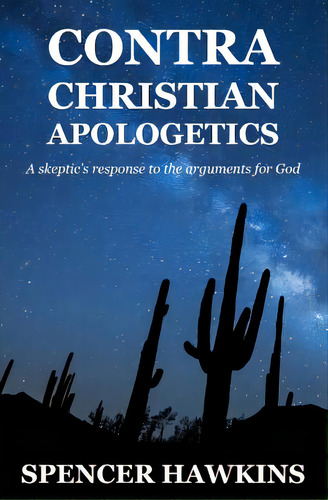 Contra Christian Apologetics: A Skeptic's Response To The Arguments For God, De Hawkins, Spencer. Editorial Createspace, Tapa Blanda En Inglés