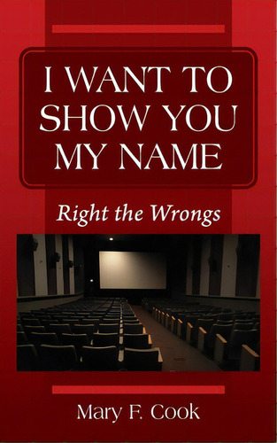 I Want To Show You My Name: Right The Wrongs, De Cook, Mary F.. Editorial Outskirts Pr, Tapa Blanda En Inglés
