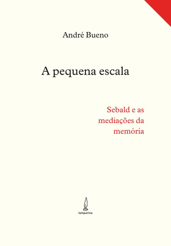 A pequena escala: Sebald e as mediações da memória, de Bueno, André. Lamparina Editora Ltda, capa mole em português, 2017