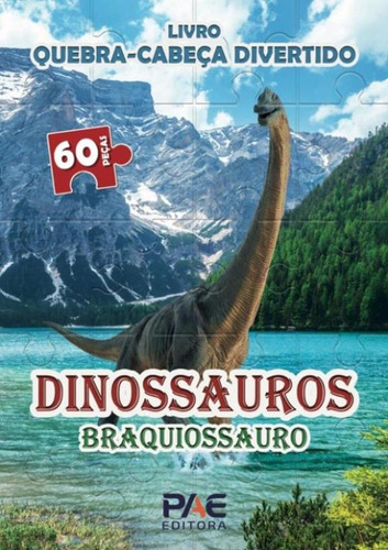 Quebra-cabeca Divertido - Dinossauros Branquiossauro: Quebra-cabeca Divertido - Dinossauros Branquiossauro, De Filho, Carlos Cavalheiro. Editora Pae Livros, Capa Mole, Edição 1 Em Português, 2023