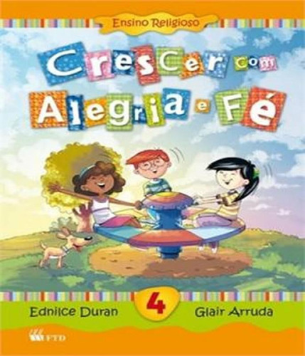 Crescer Com Alegria E Fe - Ensino Fundamental I - 4? Ano, De Glair Arruda. Editora Ftd, Capa Mole Em Português