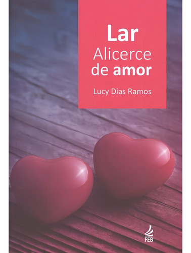 Lar: Alicerce de Amor: Não Aplica, de : Lucy Dias Ramos. Série Não aplica, vol. Não Aplica. Editora Feb, capa mole, edição não aplica em português, 2016