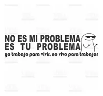 Comprar Calco Vinilo Frase No Es Mi Problema Auto Termos Compu