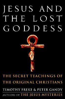 Jesus And The Lost Goddess : The Secret Teachings Of The ...