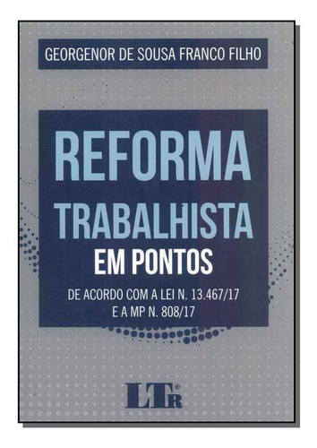 Reforma Trabalhista Em Pontos: De Acordo Com A Lei N. 13.467, De Georgenor De Sousa Franco Filho. Editora Ltr, Capa Mole Em Português
