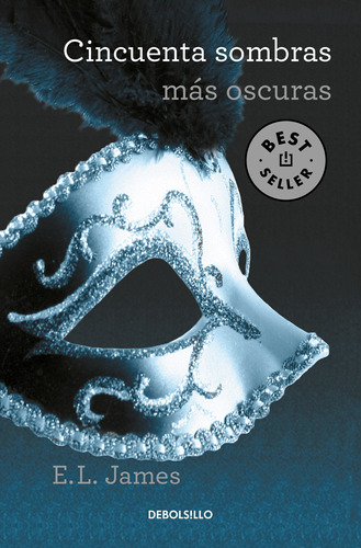 CINCUENTA SOMBRAS MAS OSCURAS, de E.L. James. Bestseller Editorial Debolsillo, tapa blanda en español, 2021