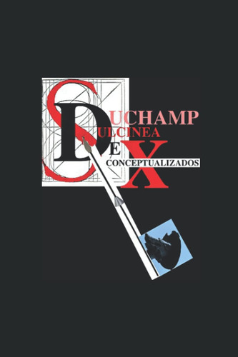 Libro: Marcel Duchamp Dulcinea Dexconceptualizada: Duchamp S