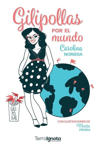 Gilipollas por el mundo, de Noriega, Carolina. Editorial Terra Ignota Ediciones, tapa blanda en español