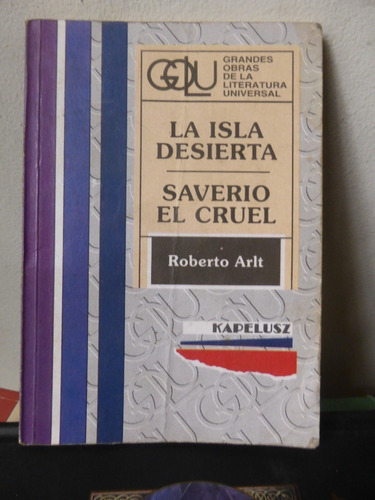 La Isla Desierta - Saverio El Cruel - Roberto Arlt  Kapelusz