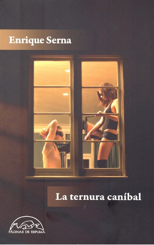 La Ternura Caníbal., De Enrique Serna. Editorial Paginas De Espuma, Tapa Blanda En Español, 2011