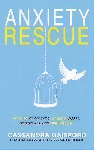 Anxiety Rescue : How To Overcome Anxiety, Panic, And Stress And Reclaim Joy, De Cassandra Anne Gaisford. Editorial Blue Giraffe Publishing, Tapa Dura En Inglés