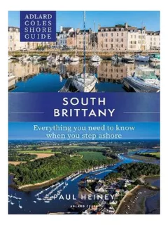 Adlard Coles Shore Guide: South Brittany - Paul Heiney. Eb17