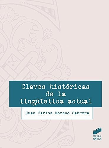 Claves histÃÂ³ricas de la lingÃÂ¼ÃÂstica actual, de Moreno Cabrera, Juan Carlos. Editorial SINTESIS, tapa blanda en español