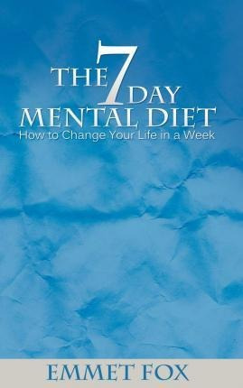 The Seven Day Mental Diet  How To Change Your Life In Aqwe