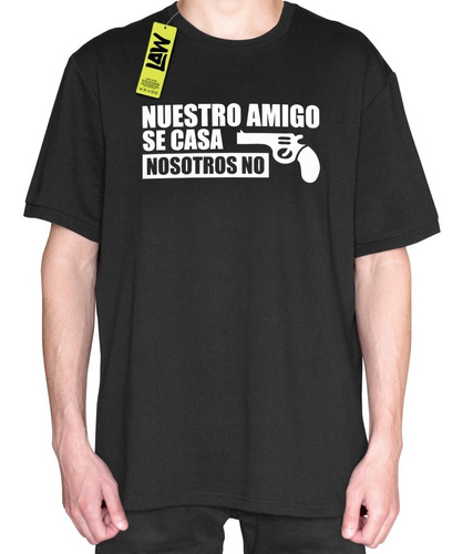 Remera Nuestro Amigo, Se Casa Nosotros No Despedida Soltero