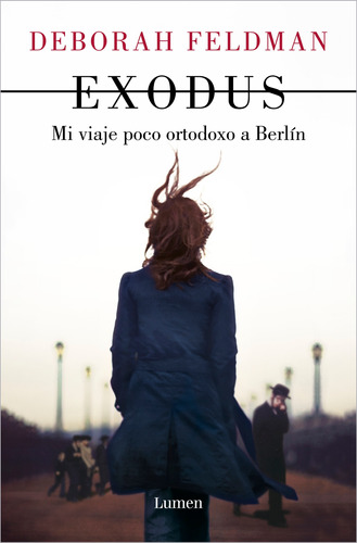 Exodus: Mi viaje poco ortodoxo a Berlín, de Feldman, Deborah. Serie Lumen Editorial Lumen, tapa blanda en español, 2022