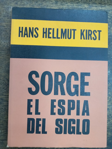 Sorge El Espia Del Siglo * Hans Hellmut Kirst * 2º Guerra *