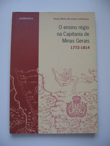 O Ensino Régio Na Capitania De Minas Gerais - 1772 - 1814