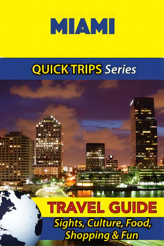 Miami Travel Guide (quick Trips Series): Sights, Culture, Food, Shopping & Fun, De Swift, Jody. Editorial Createspace, Tapa Blanda En Inglés