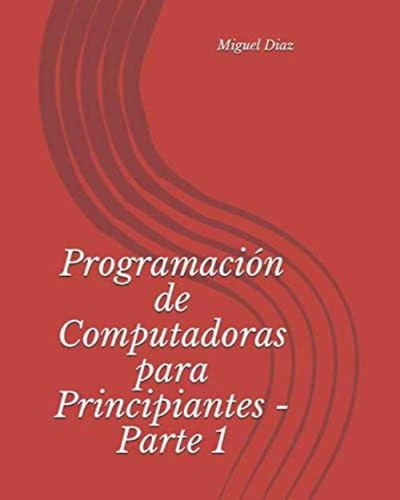 Libro: Programación De Computadoras Para Principiantes Parte