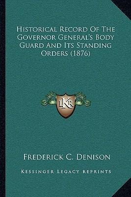 Historical Record Of The Governor General's Body Guard An...