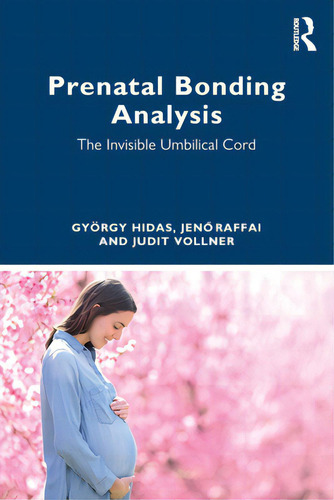 Prenatal Bonding Analysis: The Invisible Umbilical Cord, De Hidas, György., Vol. 1. Editorial Routledge, Tapa Blanda En Inglés