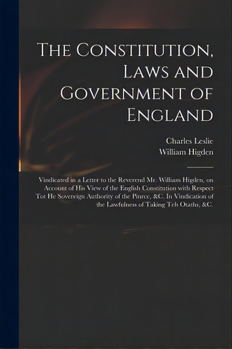 The Constitution, Laws And Government Of England: Vindicated In A Letter To The Reverend Mr. Will..., De Leslie, Charles 1650-1722. Editorial Legare Street Pr, Tapa Blanda En Inglés