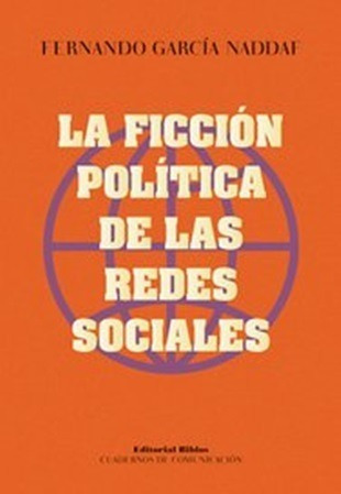 La Ficcion Politica De Las Redes Sociales Garcia Naddaf