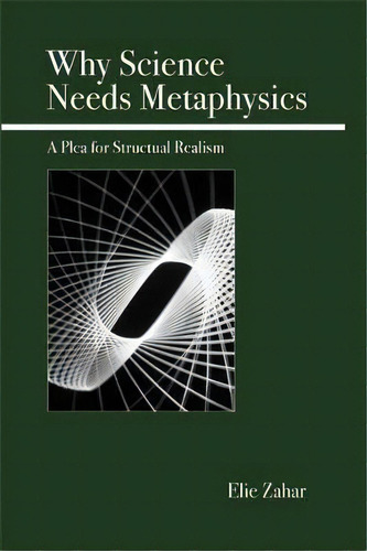 Why Science Needs Metaphysics, De Elie Zahar. Editorial Open Court Publishing Co U S, Tapa Blanda En Inglés