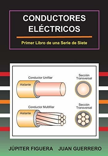 Conductores Electricos (instalaciones Electricas): Primer Libro De Una Serie De Siete, De Figuera, Júpiter., Vol. 1. Editorial Independently Published, Tapa Blanda En Español, 2019