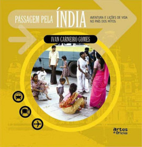 Passagem Pela India - Aventuras E Liçoes De Vida No Pais Do, De Gomes, Ivan Carneiro. Editora Artes E Oficios, Capa Mole