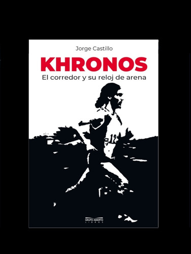 Imagen 1 de 1 de Khronos; El Corredor Y Su Reloj De Arena. De Jorge Castillo