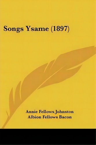Songs Ysame (1897), De Albion Fellows Bacon. Editorial Kessinger Publishing, Tapa Blanda En Inglés